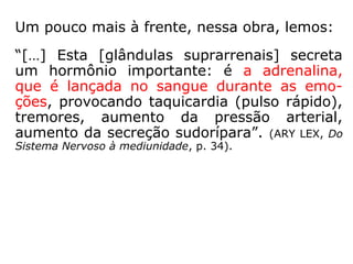 Ao explodirmos por impaciência, é certo, que
algum efeito se dará em nosso corpo físico.
 
