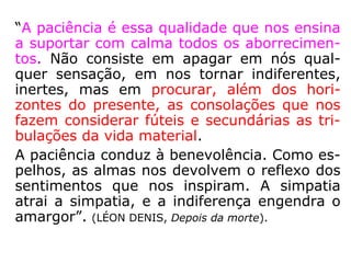 Vejamos também, por pertinente ao tema, a
definição de impaciência:
Impaciência: 1 qualidade, estado ou condi-
ção de impaciente; falta de paciência; 2
incapacidade para sofrer sem se desesperar
ou para suportar algo molesto ou incômodo;
irresignação; 3 pressa em atingir algum
objetivo; sofreguidão; 4 estado de preocupa-
ção; desassossego que impede o repouso;
intranquilidade; 5 estado de irritação; abor-
recimento, irritabilidade. (HOUAISS).
 