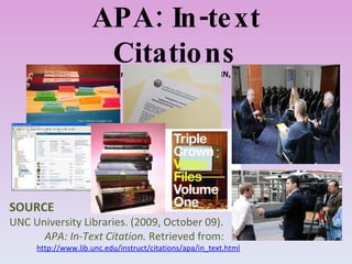 APA: In-text Citations Presented by: Pamela M. Veroy RN, MAN SOURCE UNC University Libraries. (2009, October 09).  APA: In-Text Citation.  Retrieved from: http://www.lib.unc.edu/instruct/citations/apa/in_text.html 
