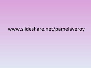 www.slideshare.net/pamelaveroy 