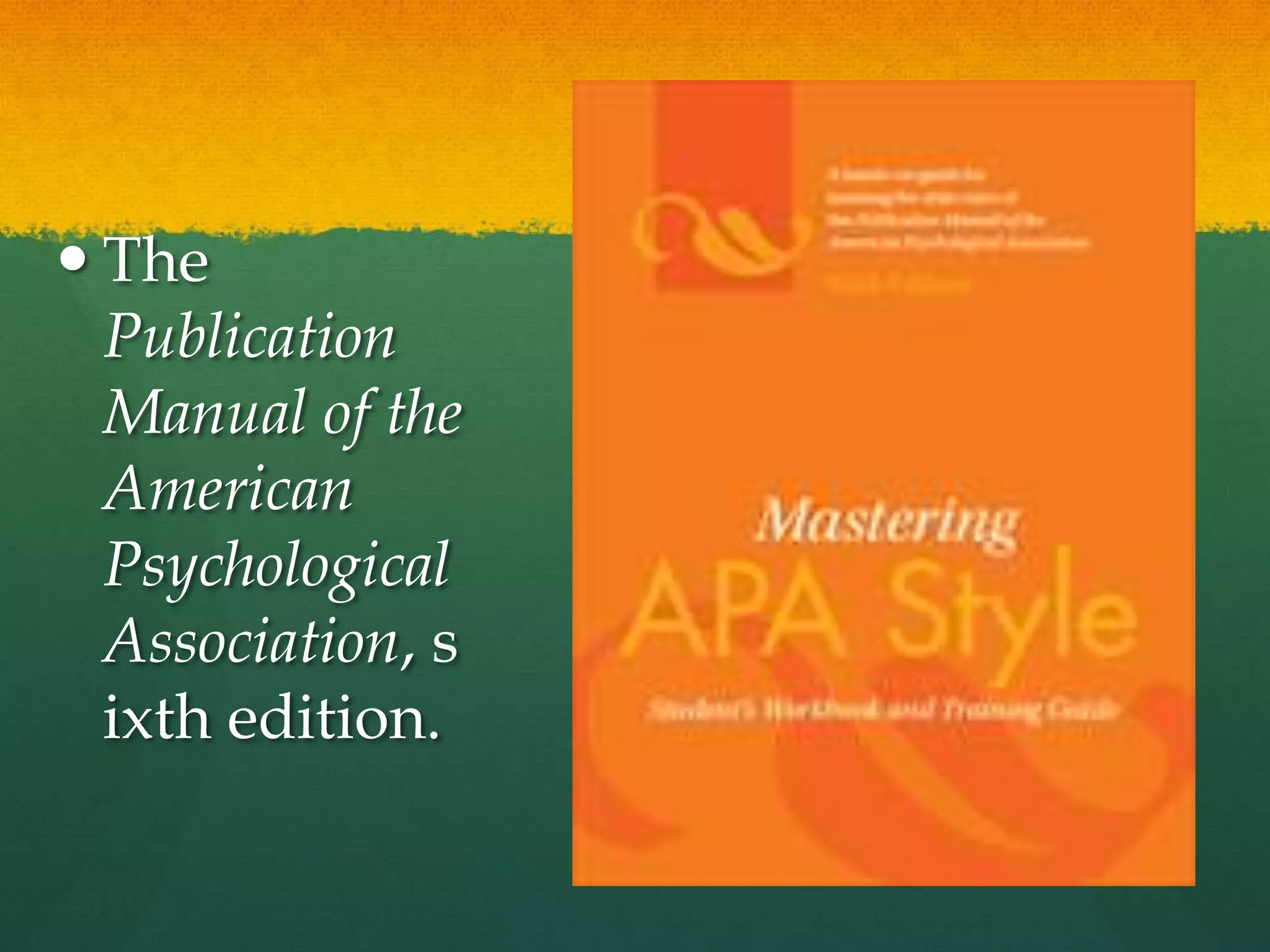  The
  Publication
  Manual of the
  American
  Psychological
  Association, s
  ixth edition.
 