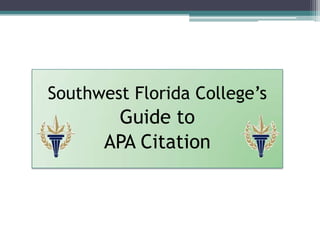 Southwest Florida College’s
       Guide to
      APA Citation
 