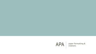 APA paper formatting &
citations
 