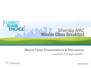 Mocial Panel Presentations & Discussion,[object Object],Living Social, FOX Sports and MTV,[object Object]
