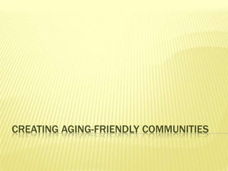 Creating Aging-Friendly Communities 