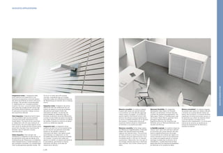 Integrazione totale. L'integrazione delle
porte rasomuro nei rivestimenti è una
soluzione che garantisce continuità estetica
alle pareti permettendo di evitare interruzioni
di disegno. Tale pannello è personalizzabile
in collaborazione con i principali produttori
di porte a filo muro. La porta risulterà visibile
solo grazie alla maniglia ed alla minima fuga
perimetrale dell'anta battente, permettendo
di valorizzare al massimo il design continuo
del rivestimento 4akustik.
Total integration. Integrating flush-fit doors
into the panelled walls ensures aesthetic
continuity and avoids interruptions in the
overall pattern. The panel can be customized
in collaboration with the main producers of
flush-fit doors. The only visible aspects of the
door will be its handle and the minimal outline
around the wing door, thus maximizing the
aesthetic value of 4akustik's smooth,
seamless design.
Totale Integration. Türen bündig in die
Verkleidung zu integrieren ist eine Lösung, um
die ästhetische Kontinuität der Wände ohne
Unterbrechung der Musterung zu ermöglichen.
Diese Paneele können in Zusammenarbeit mit
den wichtigsten Herstellern von wandbündigen
Türen kundenspezifisch gestaltet werden. Die
Tür ist so nur durch den Griff und eine
minimale, umlaufende Fuge am Türflügel
erkennbar, sodass die fortlaufende Musterung
der Beschichtung von 4akustik voll zur Geltung
kommt.
Intégration totale. L’intégration des portes
affleurantes dans les revêtements est une
solution qui garantit la continuité esthétique
des parois en permettant d’éviter des
interruptions de dessin. Ce panneau est
personnalisable en collaboration avec les
principaux producteurs de portes affleurantes.
La porte ne sera visible que grâce à la poignée
et au léger interstice sur le pourtour du battant,
de manière à valoriser au maximum le dessin
continu du revêtement 4akustik.
Integración total. La integración de las
puertas a ras del muro en los revestimientos
es una solución que garantiza continuidad
estética en las paredes, evitando la
interrupción del dibujo. Este tablero puede
personalizarse, en colaboración con los
principales fabricantes de puertas enrasadas
con la pared. La puerta será visible solo
gracias a la manilla y al espacio perimetral de
la hoja batiente, permitiendo la máxima
valorización del dibujo continuado del
revestimiento 4akustik.
Massima versatilità. Un sistema integrato
di pareti open space con pannelli 4akustik
e di contenitori con ante 4akustik aggiunge
ulteriori opzioni di progetto. La vicinanza di
queste superfici all'emissione sonora o alle
persone che utilizzano gli spazi garantiscono
un primo immediato beneficio con la riduzione
del riverbero. La stessa parte interna dei
contenitori diventa camera di riverberazione
di Helmholtz e ne amplifica gli effetti.
Maximum versatility. Further design options
are offered by an integrated system of open-plan
dividers with 4akustik panels and storage
cabinets with 4akustik doors. The proximity
of these surfaces to sound sources and to
the people using the space ensures a first
immediate benefit in the form of reduced
reverberation. Meanwhile, the inner part of
the storage cabinets becomes a Helmholtz
echo chamber, thus further enhancing this
effect.
Maximale Flexibilität. Ein integriertes
Wandsystem Open Space mit Paneelen
4akustik und Schränken mit Türen 4akustik
erweitert die Gestaltungsmöglichkeiten. Die
Nähe dieser Flächen zur Schallemission oder
den Nutzern dieser Räume, garantiert durch
geringeren Nachhall eine sofortige,
angenehme Wirkung. Der Innenraum der
Schränke wird zum Helmholtz-Resonator und
verstärkt die Wirkung.
La flexibilité maximale. Un système intégré de
cloisons open space avec panneaux 4akustik
et d’armoires avec portes 4akustik offre des
options supplémentaires pour les projets.
La proximité de ces surfaces par rapport à la
source d’émission sonore ou aux personnes
qui utilisent les espaces garantit un premier
avantage immédiat avec la réduction de la
réverbération. La partie interne des armoires
devient elle-même une chambre de réverbération
de Helmholtz et en amplifie les effets.
Máxima versatilidad. Un sistema integrado
de paredes open space con tableros 4akustik
y armarios con puertas 4akustik añade una
opción más al proyecto. La cercanía de estas
superficies a la fuente de emisión sonora o a
las personas que utilizan los espacios ofrece
un primer beneficio inmediato con la
reducción de la reverberación. La misma parte
interna de los armarios se transforma en
cámara de reverberación de Helmholtz y
amplifica los efectos.
ACOUSTIC APPLICATIONS
p | 58
MIXEDANDSUSPENDEDSYSTEMS
 