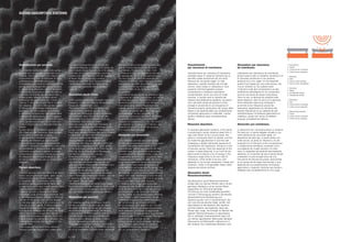 Assorbimento per porosità.
Con materiali porosi s’intende tutta quella
famiglia che comprende ad esempio lane
minerali, lane di vetro, schiume melamminiche
e poliuretaniche, feltri, o materassi di fibra
poliestere la cui prerogativa è quella
di possedere una struttura cosiddetta a celle
aperte, ossia appoggiandoci sopra la bocca
vi si può tranquillamente soffiarci attraverso.
Come in uno strumento a fiato, sia esso un
flauto od una tromba, per compiere tale
azione è però richiesto un certo sforzo
polmonare che può essere più o meno
intenso in relazione a quella che è l’orditura
del materiale. Esso è in altre parole in grado
di offrire una determinata resistenza al
passaggio dell’aria e quanto più tortuoso
e difficoltoso è il percorso che questa deve
compiere per attraversarlo, tanto maggiore
sarà l’energia dissipata per effetto dell’attrito
che si genera nel contatto tra le molecole
d’aria in movimento e le fibre del materiale
stesso.
La loro natura si manifesta in particolar modo
alle medie ed alte frequenze, dove spessori
anche sottili di materiale risultano
estremamente e sensibilmente efficaci.
Viceversa per ottenere gli stessi risultati
anche alle basse frequenze bisognerebbe
utilizzarli in spessori considerevoli, il che, unito
alla possibilità di rilascio di fibre, alla scarsa
resistenza superficiale e spesso al cattivo
comportamento al fuoco, li rende poco adatti
all’utilizzo all’interno degli ambienti di vita
se non in abbinamento con un rivestimento
adeguato.
Porous absorbers.
The term porous materials refers to an entire
family including mineral wools, glass wools,
melamine and polyurethane foams, felts,
or polyester fibre "mattresses", all of which
possess a structure defined as "open cell",
so that if you press your mouth against them,
you can easily blow air through them.
However, as with a woodwind or brass
instrument, such as a flute or a trumpet, this
action requires a certain amount of effort on
the part of the lungs, with varying degrees
of intensity depending on the structure of the
material. In other words, it offers a specific
degree of resistance to the passage of air,
and the more tortuous and difficult the route
the air has to take through the material, the
greater the dissipation of energy due to the
friction created by the contact between the
moving air molecules and the fibres of the
material itself.
Their properties are seen most clearly at
medium and high frequencies, where even
thin layers of material are extremely and
noticeably effective. In contrast, to obtain the
same results at low frequencies, a far greater
thickness of the same materials would be
needed, and this, together with the possibility
of fibres coming loose, poor surface
resistance and often poor fire performance
makes them unsuitable for use in living
spaces unless covered with a suitable
material.
Absorption durch Poren.
Unter porösen Materialien versteht man eine
Kategorie, zu der zum Beispiel Mineralwolle,
Glaswolle, Melaminharz- und
Polyurethanschaum, Filz und Matten aus
Polyesterwatte gehören, die alle eine
sogenannte offenporige Struktur aufweisen,
das bedeutet, dass man sie sich auf den
Mund legen und ohne weiteres durch sie
durchblasen kann. Wie bei einem
Blasinstrument, ob Flöte oder Trompete, ist
dazu jedoch eine gewisse Anstrengung der
Lunge notwendig, die je nach Materialstruktur
mehr oder weniger intensiv sein kann. Anders
ausgedrückt, sie kann dem Durchgang von
Luft einen bestimmten Widerstand
entgegensetzen; je gewundener und
schwieriger der Weg ist, den die Luft für den
Durchgang zurücklegen muss, umso größer
ist die zerstreute Energie durch Wirkung der
Reibung, die im Kontakt der in Bewegung
befindlichen Luftmoleküle und den
Materialfasern erzeugt wird.
Das Phänomen zeigt sich insbesondere bei
den mittleren und hohen Frequenzen, wo
auch sehr dünne Materialstärken äußerst bzw.
merklich wirksam sind. Demgegenüber
müssten für die gleichen Ergebnisse bei
niedrigen Frequenzen viel dickere Schichten
dieser Materialien eingesetzt werden, was sie
in Verbindung mit der möglichen Ablösung
von Fasern, der geringen
Oberflächenfestigkeit und eines ungünstigen
Brandverhaltens für den Einsatz in Wohn- und
Lebensräumen wenig geeignet macht, wenn
sie nicht entsprechend beschichtet werden.
Absorption par porosité.
Par matériaux poreux, on désigne toute la
famille comprenant par exemple les laines
de roche, les laines de verres, les mousses
de mélamine et polyuréthanes, les feutres
ou les matelas de fibre polyester dont la
caractéristique est celle de posséder une
structure dite à cellules ouvertes, à savoir
qu’en y appuyant la bouche on peut
tranquillement souffler à travers. Comme pour
un instrument à vent, qu’il s’agisse d’une flûte
ou d’une trompette, une telle action demande
bien sûr un effort pulmonaire qui peut être
plus ou moins intense suivant la trame
du matériau. En d’autres termes, il est
en mesure d’offrir une résistance donnée
au passage de l’air et plus le parcours que
l’air doit accomplir pour le traverser est
tortueux et difficile, plus l’énergie dissipée
sera grande par effet de la friction qui naît
du contact entre les molécules d’air
en mouvement et les fibres du matériau
en question.
Leur nature se manifeste en particulier aux
moyennes et hautes fréquences, où même
de fines épaisseurs de matériau résultent
extrêmement et sensiblement efficaces.
Vice versa, pour obtenir également les
mêmes résultats aux basses fréquences,
il faudrait les utiliser dans des épaisseurs
considérables, ce qui, associé à la
possibilité d’émission de fibres, à la faible
résistance superficielle et souvent au
mauvais comportement au feu, les rend
peu adaptés à l’utilisation à l’intérieur des
espaces de vie à moins de les associer
à un revêtement adéquat.
Absorción por porosidad.
Los materiales porosos son toda aquella
familia que comprende lanas minerales, lanas
de vidrio, espumas melamínicas y
poliuretánicas, fieltros o espesores de fibra
poliéster cuya prerrogativa es la de poseer
una estructura de celdas abiertas, o sea, que
apoyándolos contra la boca, se puede soplar
tranquilamente a través de ellos. Así como
en un instrumento de viento, sea una flauta
o una tromba, para soplar se requiere un
cierto esfuerzo pulmonar que puede ser más
o menos intenso en relación con la urdimbre
del material. En otras palabras, este material
ofrece una cierta resistencia al paso del aire
y cuánto más tortuoso y difícil es el recorrido
que el aire debe hacer para atravesar
el material, tanto mayor será la energía
disipada por efecto del roce que se genera
en el contacto entre las moléculas de aire
en movimiento y las fibras del material.
Su naturaleza se manifiesta especialmente
a las medias y altas frecuencias, donde
espesores delgados de material resultan
ser sumamente sensibles y eficaces.
Por el contrario, para obtener los mismos
resultados también con bajas frecuencias,
sería necesario utilizarlos en espesores
considerables, lo cual, unido a la posibilidad
de emisión de fibras, a la escasa resistencia
superficial y, a menudo, al mal
comportamiento frente al fuego, los hace
poco idóneos para utilizar en espacios
de estar, a menos que no se combinen
con un revestimiento apropiado.
Assorbimento
per risonanza di membrana.
L’assorbimento per risonanza di membrana
prevede invece un sistema costituito da un
pannello sottile posizionato ad una certa
distanza da una parete rigida. Un tale
dispositivo, quando investito da un’onda
sonora, viene messo in vibrazione e l’aria
presente nell’intercapedine subisce
compressioni e rarefazioni periodiche
comportandosi come una sorta di molla
acustica. In questo caso la risposta del
sistema sarà abbastanza selettiva, nel senso
che il pannello tende ad assorbire molta
energia in prossimità di una frequenza di
risonanza propria, posizionata nel campo delle
basse e che dipende dalle sue caratteristiche
intrinseche (geometria e materiale), mentre
tende a rifletterla quasi completamente
altrove.
Resonant absorbers.
In resonant absorption systems, a thin panel
is positioned a certain distance away from a
rigid wall. When hit by a sound wave, this
panel or membrane starts to vibrate, and the
air inside the gap between it and the wall
undergoes a rapidly alternative sequence of
compression and expansion, acting as a kind
of acoustic spring. Here the response of the
system is quite selective, in as much as the
panel tends to absorb a lot of energy in the
frequency range close to its own field of
resonance, which tends to be low, and
depends on its intrinsic properties ( shape and
material ), while it will generally reflect other
frequencies almost entirely.
Absorption durch
Resonanzmembran.
Die Absorption durch Resonanzmembran
erfolgt über ein dünnes Paneel, das in einem
gewissen Abstand zu einer starren Wand
angeordnet ist. Wird eine derartige
Einrichtung von einer Schallwelle getroffen,
wird sie in Schwingung versetzt und bewirkt
abwechselnd eine Verdichtung und
Verdünnung der Luft im Zwischenraum, die
sich wie eine akustische Feder verhält. Auf
diese Weise ist die Reaktion des Systems
ziemlich selektiv, das bedeutet, dass das
Paneel dazu neigt, viel Energie im Bereich der
eigenen Resonanzfrequenz zu absorbieren,
die im niedrigen Frequenzbereich liegt und
von seinen spezifischen Merkmalen abhängt
(Geometrie und Werkstoff), während sie in
den anderen fast vollständig reflektiert wird.
Absorption par résonance
de membrane.
L’absorption par résonance de membrane
prévoit quant à elle un système constitué d’un
fin panneau positionné à une certaine
distance d’un mur rigide. Un tel dispositif,
quand il est frappé par une onde sonore, est
mis en vibration et l’air présent dans
l’interstice subit des compressions et des
raréfactions périodiques en se comportant
comme une sorte de ressort acoustique.
Dans ce cas, la réponse du système sera
assez sélective, dans le sens où le panneau
tend à absorber beaucoup d’énergie à
proximité d’une fréquence propre de
résonance, appartenant au domaine des
basses fréquences et qui dépend de ses
caractéristiques intrinsèques (géométrie et
matériau), tandis qu’il tend à la réfléchir
presque complètement ailleurs.
Absorción por membrana.
La absorción por membrana prevé un sistema
formado por un panel delgado situado a una
cierta distancia de una pared rígida. Un
dispositivo de este tipo, cuando recibe una
onda sonora, se pone en vibración y el aire
presente en el intersticio sufre compresiones
y rarefacciones periódicas, actuando como
una especie de muelle acústico. En este
caso, la respuesta del sistema será bastante
selectiva, en el sentido de que el panel tiende
a absorber mucha energía cerca de una
frecuencia de resonancia propia, posicionada
en el campo de las bajas frecuencias, y que
depende de sus características intrínsecas
(geometría y material), mientras que tiende a
reflejarla casi completamente en otro lugar.
SOUND ABSORPTION SYSTEMS
1.
1. Assorbitore
2. Parete
3. Onda sonora incidente
4. Onda sonora dissipata
1. Absorber
2. Wall
3. Sound wave striking
4. Sound wave dissipating
1. Absorber
2. Wand
3. Einfallender Schall
4. Dissipierter Schall
1. Absorbeur
2. Mur
3. Onde sonore incidente
4. Onde sonore dissipée
1. Material absorbente
2. Pared
3. Onda sonora incidente
4. Onda sonora disipada
2.
3.
4.
p | 100
 