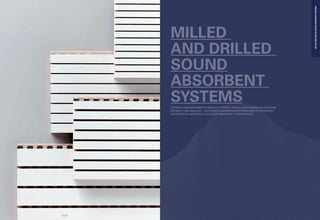 SISTEMI FONOASSORBENTI FRESATI E FORATI / SCHALLABSORBIERENDE SYSTEME,
GEFRÄST UND GELOCHT / SYSTÈMES INSONORISANTS RAINURÉS ET PERFORÉS /
SISTEMAS DE ABSORCIÓN ACÚSTICA FRESADOSY PERFORADOS
MILLED
AND DRILLED
SOUND
ABSORBENT
SYSTEMS
p | 12
MILLEDANDDRILLEDSOUND-ABSORBENTSYSTEMS
 