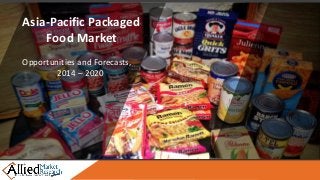 Asia-Pacific Packaged
Food Market
Opportunities and Forecasts,
2014 – 2020
 