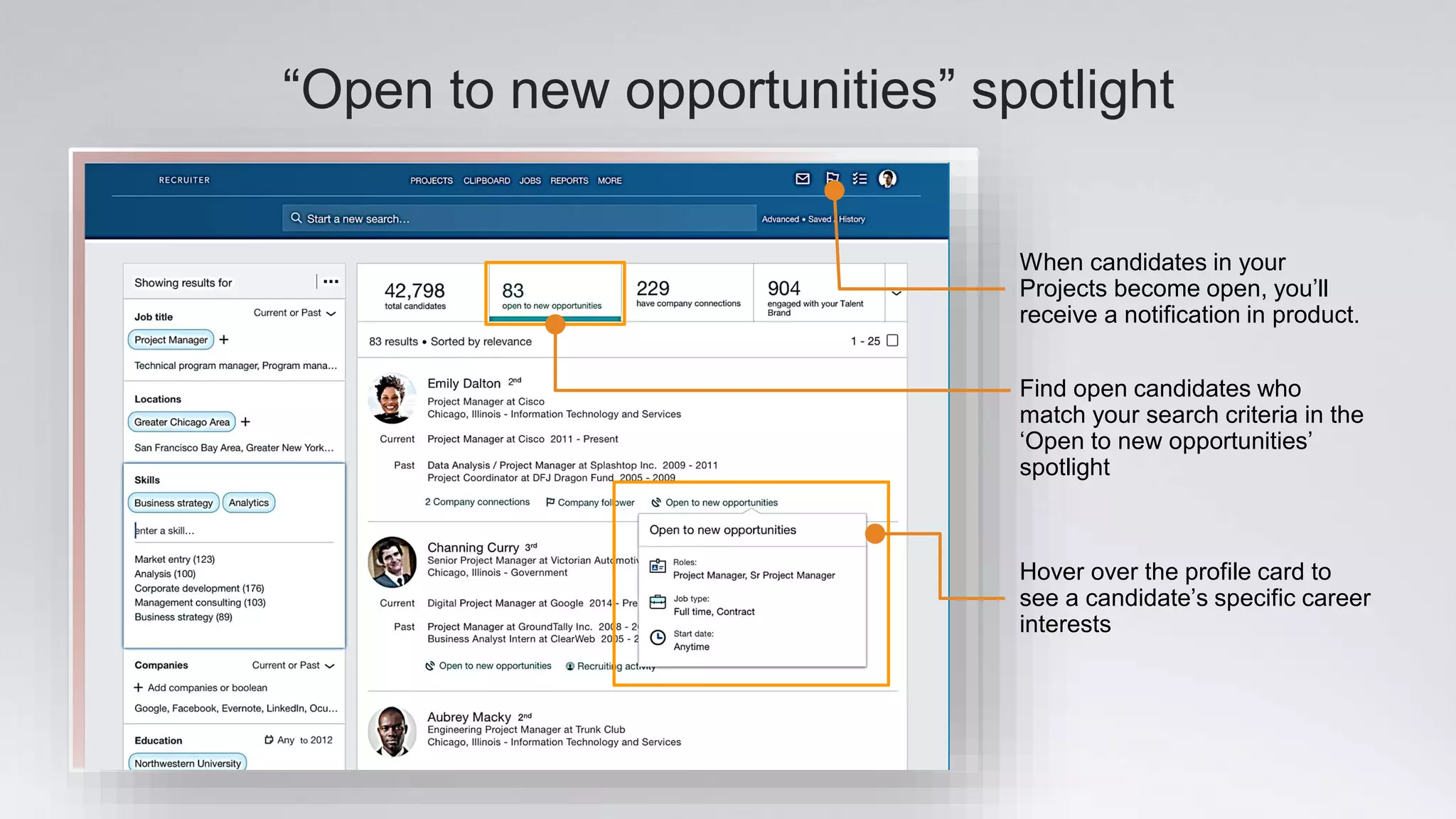 “Open to new opportunities” spotlight
Find open candidates who
match your search criteria in the
‘Open to new opportunities’
spotlight
Hover over the profile card to
see a candidate’s specific career
interests
When candidates in your
Projects become open, you’ll
receive a notification in product.
 