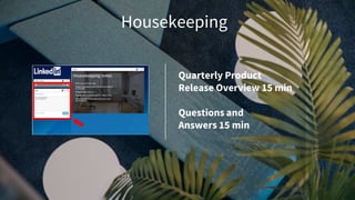 2
Housekeeping
Quarterly Product
Release Overview 15 min
Questions and
Answers 15 min
 