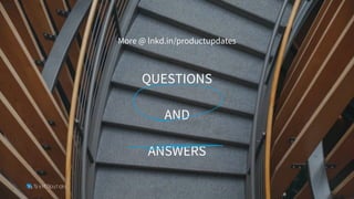 QUESTIONS
AND
ANSWERS
More @ lnkd.in/productupdates
26
 