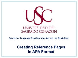 Center for Language Development Across the Disciplines


       Creating Reference Pages
             in APA Format
 