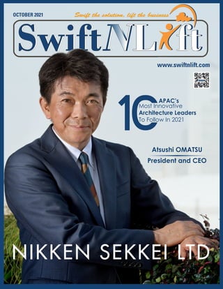 OCTOBER 2021
www.swiftnlift.com
Atsushi OMATSU
President and CEO
Most Innovative
Architecture Leaders
To Follow In 2021
APAC’s
 