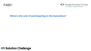 FAQS!
What is the cost of participating in the hackathon?
 