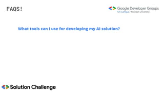FAQS!
What tools can I use for developing my AI solution?
 
