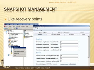 SNAPSHOT MANAGEMENT
 Like recovery points
02/04/2015VMware Mirage Overview
32
 