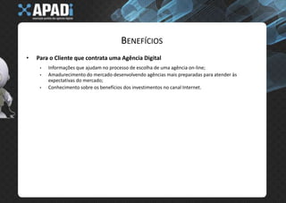 BenefíciosPara o Cliente que contrata uma Agência DigitalInformações que ajudam no processo de escolha de uma agência on-line;