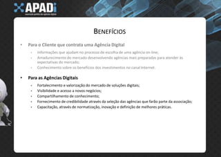 Amadurecimento do mercado desenvolvendo agências mais preparadas para atender às expectativas do mercado;