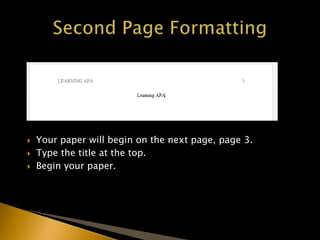  Your paper will begin on the next page, page 3.
 Type the title at the top.
 Begin your paper.
 