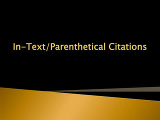 In-Text/Parenthetical Citations
 