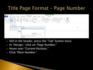  Still in the header, press the “Tab” button twice.
 In “Design,” click on “Page Number.”
 Hover over “Current Position.”
 Click “Plain Number.”
 