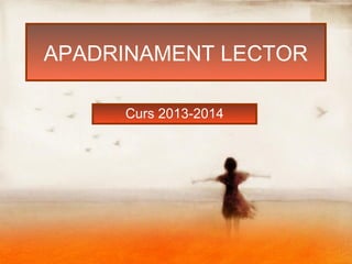 APADRINAMENT LECTOR
Curs 2013-2014

 