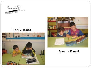 Toni - Isaias
Arnau - Daniel
 