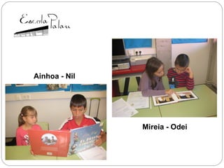 Ainhoa - Nil
Mireia - Odei
 