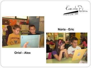 Oriol - Alex
Núria - Eric
 