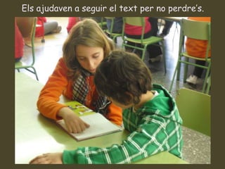 Els ajudaven a seguir el text per no perdre’s. 