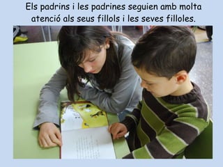 Els padrins i les padrines seguien amb molta atenció als seus fillols i les seves filloles. 