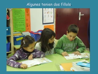 Algunes tenien dos fillols . 