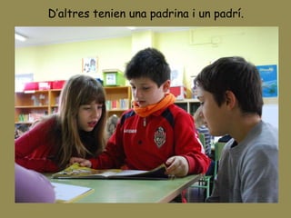 D’altres tenien una padrina i un padrí. 