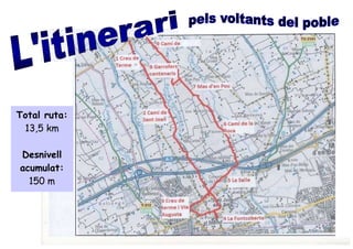 Total ruta:
13,5 km
Desnivell
acumulat:
150 m
 