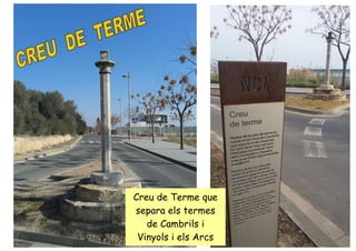Creu de Terme que
separa els termes
de Cambrils i
Vinyols i els Arcs
 