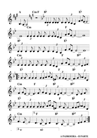 Bb

Eb

###
nnn
b « « « « « « £ « «« «
« « ˆ «« ˙
« _ _ ∑ b « qq « « « « . « q __ « « ˆ «
««
==============
& _. _ _
« « « ˆ« «
««
ˆ « «ˆ « « ˆ ˆ
ˆ j ˆ
«««
« jˆ « ˆ j « «
ˆ j˙
«ˆ«
«
£
Cm
F
b
« « « « « « «. « « £ « « « ˆ « w
b w « « « « « « « « «« « «« «
« ˆ« «
«_ ˆ « « ˙
==============
&
ˆ ˆ ˆ ˆ « ˆ « ˆ ˆˆ«
jˆ j j «
« « « « « ˆ « ««ˆ
£
Bb
Eb
b « «£ « « « « « « « £ « « « «
b « « « « « « « « « « « « «« ˙ w
==============
& ˆ ˆ ˆ ˆ « ˆ « ˆ . ˆ _ _ ˆ «« «
jˆ j ˆ
« « « « « j « « « « « ˆˆ «
ˆˆ
««
Cm
F
Bb
b « £ « « « « « « « £ « «« « « £
b « « « « ˆ « ˆ. « « « « « « ˆ « « qq
« ˆ ˆ « ˆ « ˆ ˆ «_ ˆ « « « « q
« ˆ« ˙ ˙
==============
& ˆ ˆ « « « « « « «ˆ«
« « j j j «ˆ
«
Bb
Eb
F
£ « « £ « « « « £« « « « « £
b b “ { « . « q q « « « « « « nˆ « « « « « . « bq q
««
ˆˆ
j « ˆ«ˆ ˆˆ « ˆ ˆˆ ˙ ˆ ˆ q
ˆ «ˆ« «« « « «« « « j
««
« j «
«
==============
&
j
Cm
F
Bb
Bb
£
b « « « « « « « « « « £« « « « « « «
b « «« « «. « « « « « « « « « « « «
j
« ˆ« « « « « « « « « « « « « « «
==============
& ˆ «ˆ ˙ ˆ ˆ ˆ ˆ ˆ ˆ ˆ ˆ ˙ ˙ ˆ ˆ ˆ
j j
Eb
F
Bb
£
£ « « «« ««« «
««
b « . « « « « « « « « « « « « . « « « « « bˆ « «
b « « « « ˆ ˆ « ˆ « « «nˆ ˆ « ˙ « « « « ˆ «
ˆ ˆ ˆ ˆ « jˆ j ˆ ˆ ˆ « « ˆ « ˆ « « « « ˆ
« « « « ˆˆ «
«
==============
& « j« « « «
« j
1.
Cm
F
Bb
Bb
£
b« « « «
b «. « « « « « « « « « «
« « ˙ « « «ˆ « « « «
==============
& ˆ ˆ « ˆ . _ _ « _. _ _ _ q q q ”
j
{
j
ˆ ˆ« ˆ ˆ ˙ ˙
« «
« « « «
j
A

Cm F

7

7

7

bb « « . «
ˆ
« « «
«
2.

F

Bb

« « «

A PADROEIRA - II PARTE

 