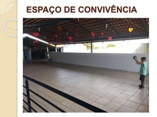 ESPAÇO DE CONVIVÊNCIA
 