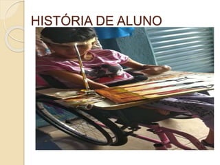 HISTÓRIA DE ALUNO
 