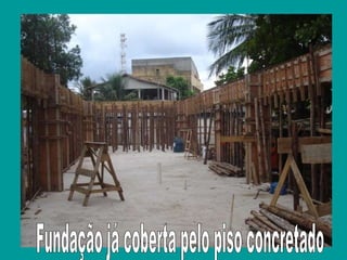 Fundação já coberta pelo piso concretado 