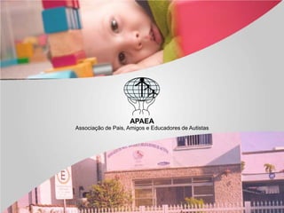 APAEA
Associação de Pais, Amigos e Educadores de Autistas
 