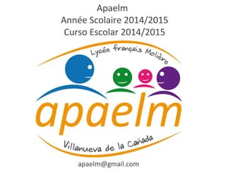2014/2015
imagen
Apaelm
Année Scolaire 2014/2015
Curso Escolar 2014/2015
apaelm@gmail.com
 