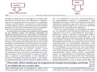 Pérez Solís, (2011) estable que los programas de estudios de psicología contempla
un modelo de tres a cuatro años
 
