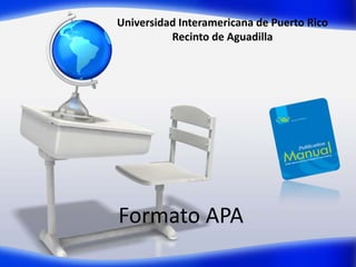 Universidad Interamericana de Puerto Rico
Recinto de Aguadilla
Formato APA
 