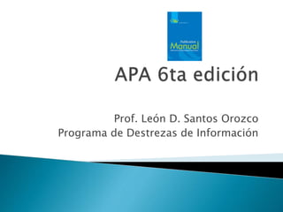 Prof. León D. Santos Orozco
Programa de Destrezas de Información
 