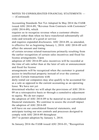 NOTES TO CONSOLIDATED FINANCIAL STATEMENTS —
— (Continued)
Accounting Standards Not Yet Adopted In May 2014 the FASB
issued ASU 2014-09, “Revenue from Contracts with Customers”
(ASU 2014-09), which
requires us to recognize revenue when a customer obtains
control rather than when we have transferred substantially all
risks and rewards of a good or service
and requires expanded disclosures. ASU 2014-09, as amended,
is effective for us beginning January 1, 2018. ASU 2014-09 will
affect the amount and timing
of certain revenue related transactions primarily resulting from
the earlier recognition of certain sales incentives and fixed fee
license arrangements. Upon
adoption of ASU 2014-09 sales incentives will be recorded at
the time of sale rather than at the later of sale or announcement
and fixed fee license
arrangements will be recognized when the customer is granted
access to intellectual property instead of over the contract
period. Certain transactions with
daily rental car companies may also qualify to be accounted for
as a sale as opposed to the current accounting as an operating
lease. We have not yet
determined whether we will adopt the provisions of ASU 2014-
09 on a retrospective basis or through a cumulative adjustment
to equity. We do not expect
the adoption of ASU 2014-09 to be material to our consolidated
financial statements. We continue to assess the overall impact
the adoption of ASU 2014-09
will have on our consolidated financial statements, and
anticipate testing our new controls and processes designed to
comply with ASU 2014-09 throughout
2017 to permit adoption by January 1, 2018.
In January 2016 the FASB issued ASU 2016-01, “Recognition
 
