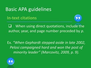 Basic APA guidelines
 When using direct quotations, include the
author, year, and page number preceded by p.
Ex. Whe Geph...