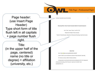 Title:
(in the upper half of the
page, centered)
name (no title or
degree) + affiliation
(university, etc.)
Page header:
(use Insert Page
Header)
Type short form of title
flush left in all capitals
+ page number flush
right.
Title Page – Professional Paper
 