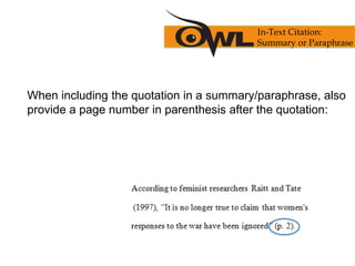 When including the quotation in a summary/paraphrase, also
provide a page number in parenthesis after the quotation:
In-Text Citation:
Summary or Paraphrase
 