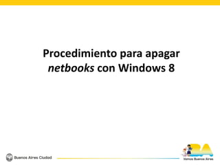 Procedimiento para apagar
netbooks con Windows 8
 
